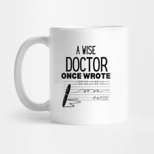 A Wise Doctor Once Wrote - Humor Saying Gift Idea for Doctor Mug